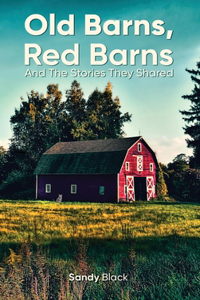 Old Barns, Red Barns and the Stories They Shared