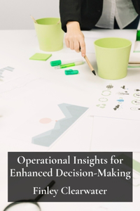 Operational Insights for Enhanced Decision-Making
