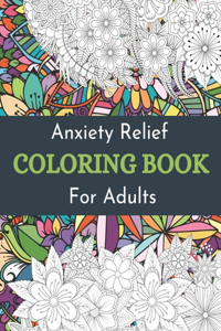 Anxiety Relief Coloring Book: 100 Pages of Mindfulness and anti-stress Coloring Flowers for Adult