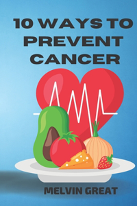 10 Ways to Prevent Cancer