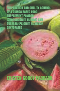 PREPARATION AND QUALITY CONTROL OF A QUINOA BASED FOOD SUPPLEMENT POWDER (Chenopodium quinoa) AND GUAYABA (Psidium guajava) DEHYDRATED