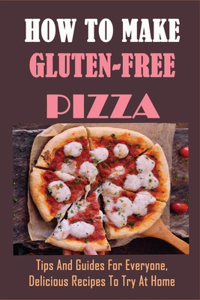 How to Make Gluten-Free Pizza