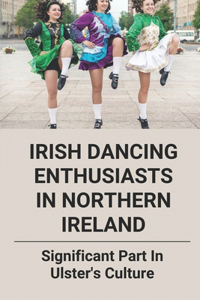 Irish Dancing Enthusiasts In Northern Ireland