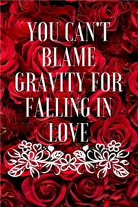 You Can't blame gravity for falling in love