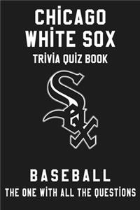 Chicago White Sox Trivia Quiz Book - Baseball - The One With All The Questions