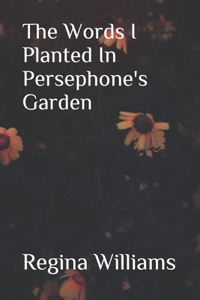 Words I Planted in Persephone's Garden