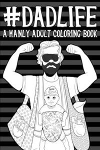 Dad Life A Manly Adult Coloring Book