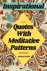 Meditative Patterns With Inspirational Quotes Coloring Book For Adults