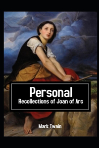 Personal Recollections of Joan of Arc Illustrated