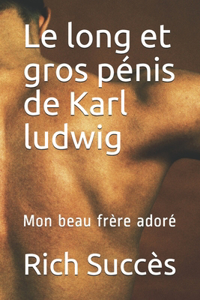 Le long et gros pénis de Karl ludwig