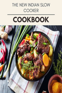 The New Indian Slow Cooker Cookbook: Perfectly Portioned Recipes for Living and Eating Well with Lasting Weight Loss