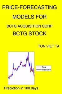 Price-Forecasting Models for Bctg Acquisition Corp BCTG Stock