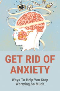 Get Rid Of Anxiety