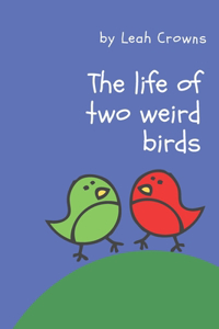 The life of two weird birds