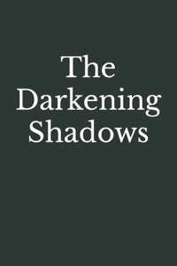 The Darkening Shadows