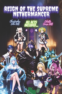Reign of the Supreme Nethermancer (All Acts Included...)