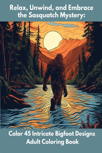 Relax, Unwind, and Embrace the Sasquatch Mystery