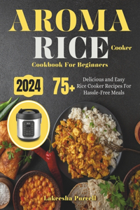 Aroma Rice Cooker Cookbook For Beginners