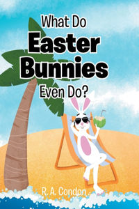 What Do Easter Bunnies Even Do?