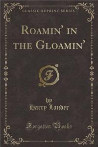 Roamin' in the Gloamin' (Classic Reprint)