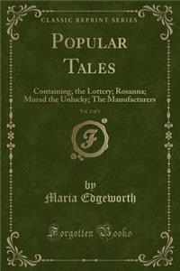 Popular Tales, Vol. 2 of 3: Containing, the Lottery; Rosanna; Murad the Unlucky; The Manufacturers (Classic Reprint)