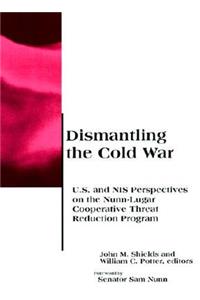Dismantling the Cold War: U.S. and NIS Perspectives on the Nunn-Lugar Cooperative Threat Reduction Program