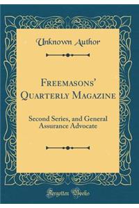Freemasons' Quarterly Magazine: Second Series, and General Assurance Advocate (Classic Reprint)