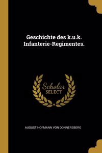 Geschichte des k.u.k. Infanterie-Regimentes.