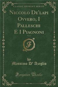 Niccolo De'lapi Ovvero, I Palleschi E I Piagnoni, Vol. 3 (Classic Reprint)
