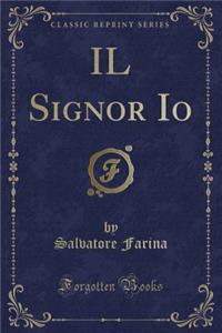 Il Signor IO (Classic Reprint)