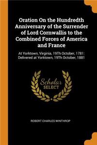 Oration On the Hundredth Anniversary of the Surrender of Lord Cornwallis to the Combined Forces of America and France