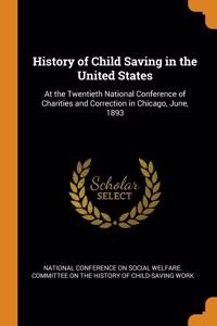 HISTORY OF CHILD SAVING IN THE UNITED ST