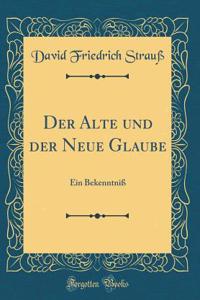 Der Alte Und Der Neue Glaube: Ein BekenntniÃ? (Classic Reprint)