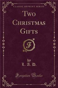 Two Christmas Gifts (Classic Reprint)