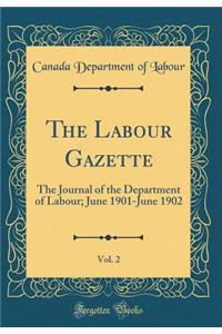 The Labour Gazette, Vol. 2: The Journal of the Department of Labour; June 1901-June 1902 (Classic Reprint)
