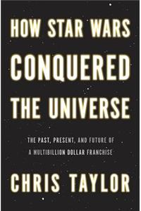 How Star Wars Conquered the Universe
