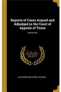 Reports of Cases Argued and Adjudged in the Court of Appeals of Texas; Volume XIX