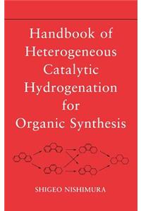 Handbook of Heterogeneous Catalytic Hydrogenation for Organic Synthesis