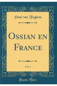 Ossian en France, Vol. 1 (Classic Reprint)