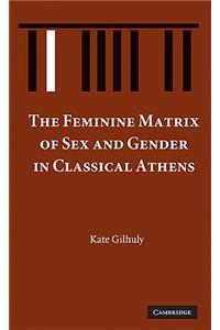 Feminine Matrix of Sex and Gender in Classical Athens