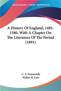 History Of England, 1485-1580, With A Chapter On The Literature Of The Period (1891)