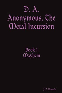 D. A. Anonymous, the Metal Incursion Book 1 Mayhem