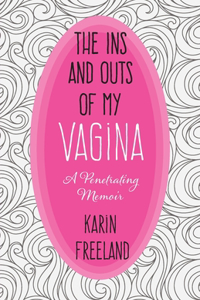 Ins and Outs of My Vagina