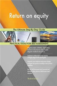 Return on equity The Ultimate Step-By-Step Guide