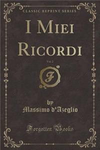 I Miei Ricordi, Vol. 2 (Classic Reprint)