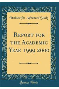 Report for the Academic Year 1999 2000 (Classic Reprint)