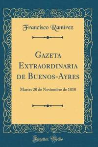 Gazeta Extraordinaria de Buenos-Ayres: Martes 20 de Noviembre de 1810 (Classic Reprint): Martes 20 de Noviembre de 1810 (Classic Reprint)