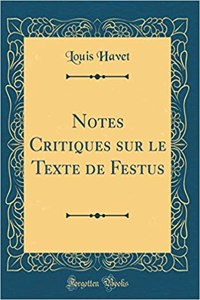 Notes Critiques Sur Le Texte de Festus (Classic Reprint)