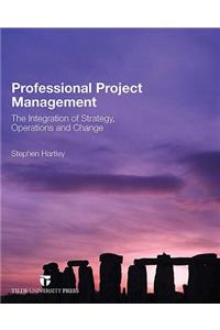 Professional Project Management: The Implementation of Strategy, Operations and Change