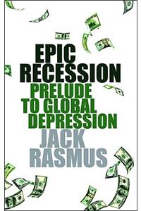 Epic Recession: Prelude to Global Depression